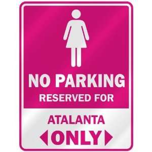  NO PARKING  RESERVED FOR ATALANTA ONLY  PARKING SIGN 