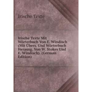 Irische Texte Mit WÃ¶rterbuch Von E. Windisch (Mit Ã?bers. Und WÃ 
