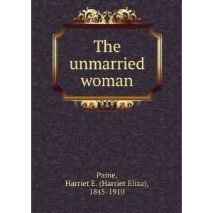  The unmarried woman. Harriet E. Paine Books