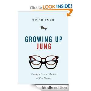 Growing Up Jung: Coming of Age as the Son of Two Shrinks: Micah Toub 