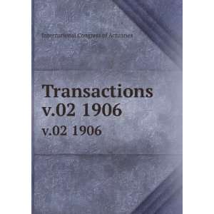    Transactions. v.02 1906 International Congress of Actuaries Books