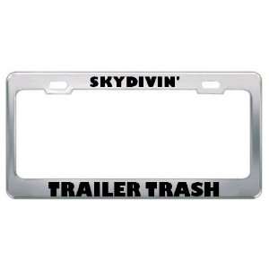 Skydivin Trailer Trash Sport Sports Metal License Plate Frame Holder 