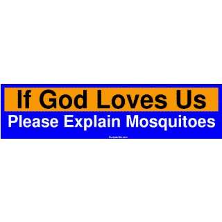  If God Loves Us Please Explain Mosquitoes Large Bumper 