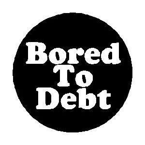  BORED TO DEBT 1.25 Magnet 