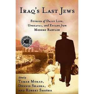  Iraqs Last Jews: Stories of Daily Life, Upheaval, and 