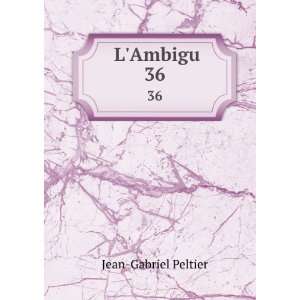  LAmbigu. 36: Jean Gabriel Peltier: Books