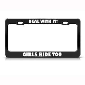  Deal With It Girls Ride Too Metal License Plate Frame Tag 