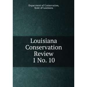 Louisiana Conservation Review. 1 No. 10: State of Louisiana Department 