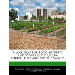  for Food Security and Sovereignty Urban Agriculture Around the World