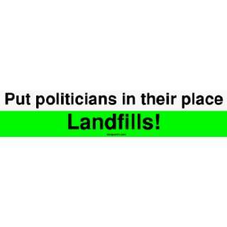  Put politicians in their place Landfills! Bumper Sticker 