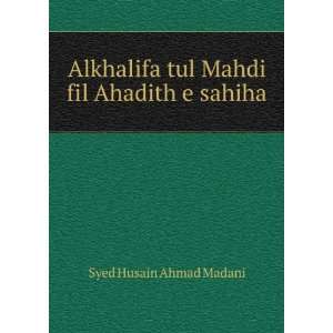   tul Mahdi fil Ahadith e sahiha: Syed Husain Ahmad Madani: Books