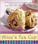 Alices Tea Cup Delectable Recipes for Scones, Cakes, Sandwiches, and 
