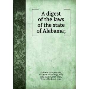   Akin, John Gaston, 1803 1865, [from old catalog] comp Alabama. Laws