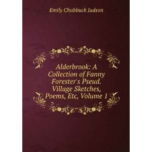   Village Sketches, Poems, Etc, Volume 1: Emily Chubbuck Judson: Books