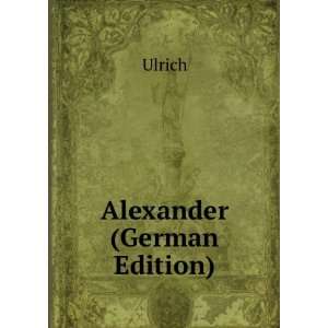  Alexander (German Edition) Ulrich Books