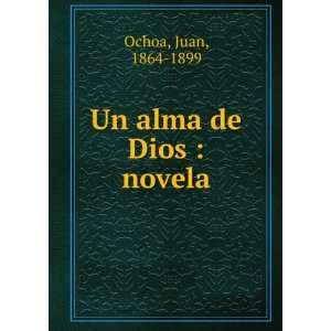  Un alma de Dios : novela: Juan, 1864 1899 Ochoa: Books