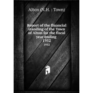   of Alton for the fiscal year ending . 1952 Alton (N.H.  Town) Books