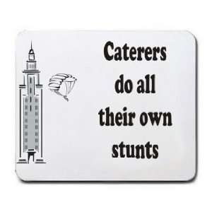  Caterers do all their own stunts Mousepad