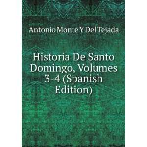   , Volumes 3 4 (Spanish Edition): Antonio Monte Y Del Tejada: Books