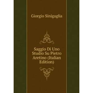   Studio Su Pietro Aretino (Italian Edition) Giorgio Sinigaglia Books