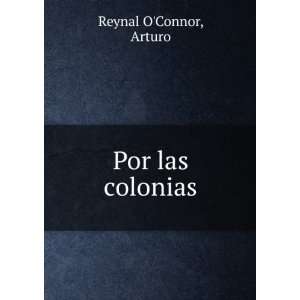  Por las colonias: Arturo Reynal OConnor: Books