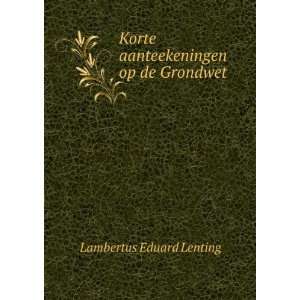   Korte aanteekeningen op de Grondwet: Lambertus Eduard Lenting: Books