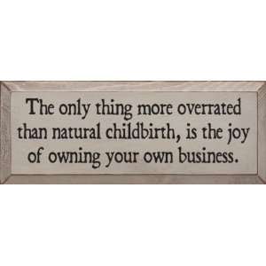   More Overrated Than Natural Childbirth Wooden Sign: Home & Kitchen