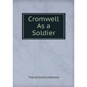  Cromwell As a Soldier Thomas Stanford Baldock Books