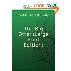   The Big Otter (Large Print Edition): Robert Michael Ballantyne: Books