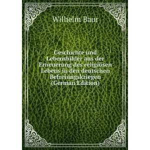   den deutschen Befreiungskriegen (German Edition): Wilhelm Baur: Books