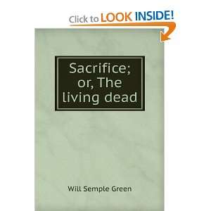  Sacrifice; or, The living dead.: Will Semple Green: Books