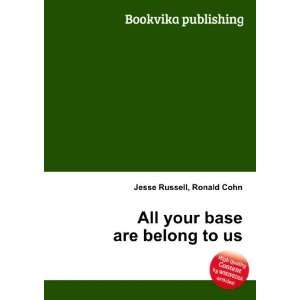  All your base are belong to us Ronald Cohn Jesse Russell Books