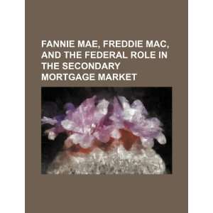  Fannie Mae, Freddie Mac, and the federal role in the 