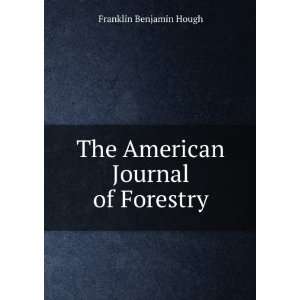  The American Journal of Forestry Franklin Benjamin Hough Books