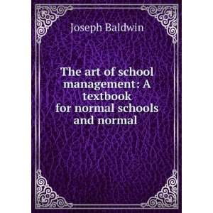 The Art of School Management: A Textbook for Normal Schools and Normal 