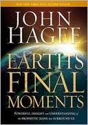 Earths Final Moments John Hagee