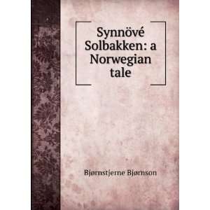   vÃ© Solbakken a Norwegian tale BjÃ¸rnstjerne BjÃ¸rnson Books