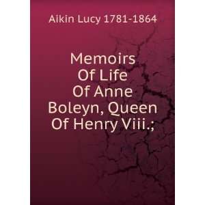   Of Anne Boleyn, Queen Of Henry Viii.; Aikin Lucy 1781 1864 Books