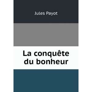  La conquÃªte du bonheur: Jules Payot: Books