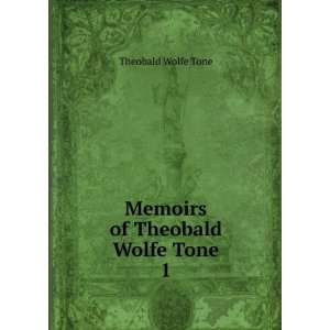    Memoirs of Theobald Wolfe Tone. 1 Theobald Wolfe Tone Books