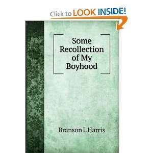  Some Recollection of My Boyhood Branson L Harris Books