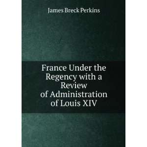   review of the administration of Louis XIV James Breck Perkins Books