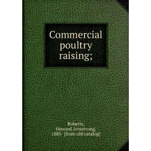 Commercial poultry raising; Howard Armstrong, 1885  [from old catalog 