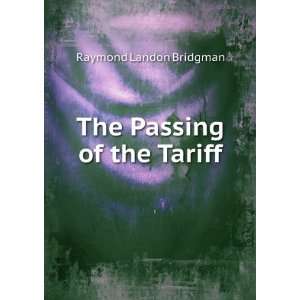  The Passing of the Tariff Raymond Landon Bridgman Books