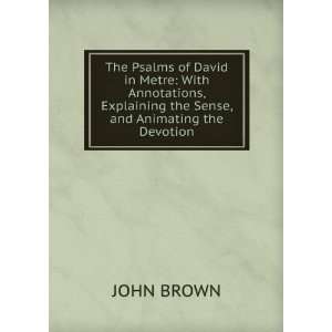   , Explaining the Sense, and Animating the Devotion: JOHN BROWN: Books