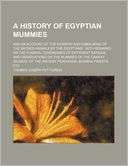 History of Egyptian Mummies; And an Account of the Worship and 