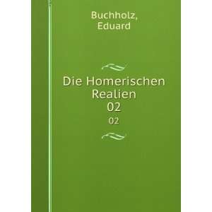  Die Homerischen Realien. 02 Eduard Buchholz Books