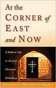 At the Corner of East and Now A Modern Life in Ancient Christian 