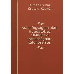  Aradi fogsÃ¡gom alatt irt adatok az 1848/9 Ã©vi 