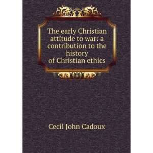   to the history of Christian ethics: Cecil John Cadoux: Books